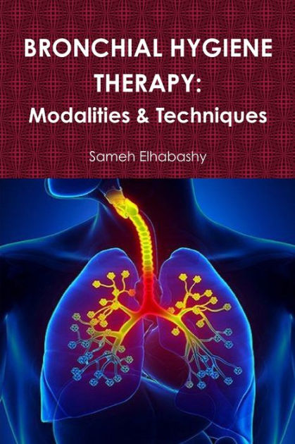 BRONCHIAL HYGIENE THERAPY: Modalities & Techniques By Sameh Elhabashy ...