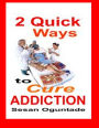 2 Quick Ways to Cure Addiction