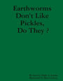 Earthworms Don't Like Pickles, Do They ?