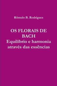 Title: Os Florais de Bach, Author: Rômulo B. Rodrigues