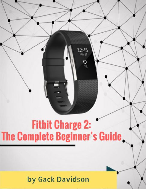 Gevoelig voor motto Uitpakken Fitbit Charge 2: The Complete Beginner's Guide by Gack Davidson | eBook |  Barnes & Noble®