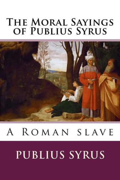 The Moral Sayings of Publius Syrus: A Roman Slave