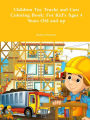 Children Toy Trucks and Cars Coloring Book: For Kid's Ages 4 Years Old and up