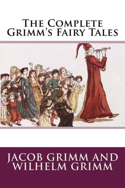 The Complete Grimms Fairy Tales By Brothers Grimm Jacob Grimm