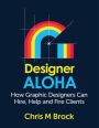 Designer Aloha: How Graphic Designers Can Hire, Help and Fire Clients