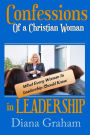 Confessions of a Christian Woman In Leadership: What Every Woman in Leadership Should Know