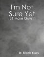 I'm Not Sure Yet: 31 More Guys!