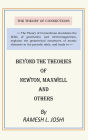Beyond The Theories of Newton, Maxwell and others