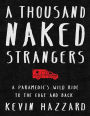 A Thousand Naked Strangers a Paramedic's Wild Ride to the Edge and Back