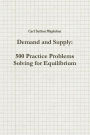 Demand and Supply: 500 Practice Problems Solving for Equilibrium