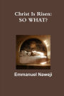 Christ Is Risen: SO WHAT?
