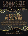 The Summary of Hidden Figures: The American Dream and the Untold Story of the African American Women Who Helped Win the Space Race: Based on the Book By Margot Lee Shetterly