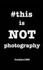 #thisisnotphotography