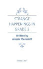 STRANGE HAPPENINGS IN GRADE 3
