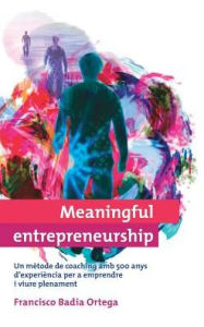 Title: Meaningful entrepreneurship (versiÃ¯Â¿Â½ Catalana): Un mÃ¯Â¿Â½tode de coaching per a emprendre i viure plenament, Author: Francisco Badia