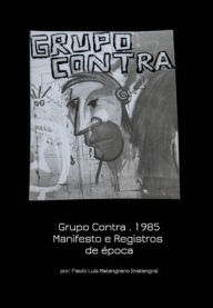 Title: Grupo Contra . 1985 Manifesto e Registros de época: Manifesto and Historical records, Author: Lua