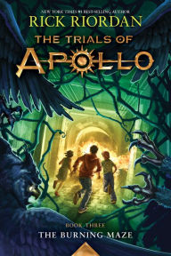 Title: The Burning Maze (The Trials of Apollo Series #3), Author: Rick Riordan