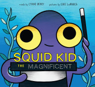 Title: Squid Kid the Magnificent, Author: Lynne Berry