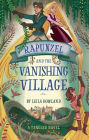 Rapunzel and the Vanishing Village: A Tangled Novel