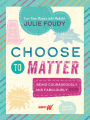 Choose to Matter: Being Courageously and Fabulously YOU