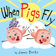 Title: When Pigs Fly, Author: James Burks