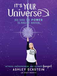 Title: It's Your Universe: You Have the Power to Make It Happen, Author: Stacy Kravetz
