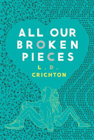 Title: All Our Broken Pieces, Author: L. D. Crichton