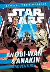 Title: Star Wars: An Obi-Wan & Anakin Adventure (Star Wars Choose Your Destiny Series #3), Author: Cavan Scott