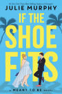 If the Shoe Fits (A Meant to Be Novel)