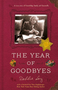 Title: The Year of Goodbyes: A True Story of Friendship, Family and Farewells, Author: Debbie Levy