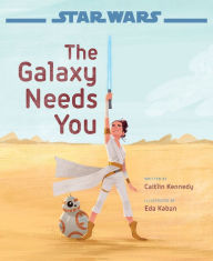 Download german audio books free Star Wars: The Rise of Skywalker: The Galaxy Needs You 9781368051828  (English literature) by Caitlin Kennedy, Eda Kaban