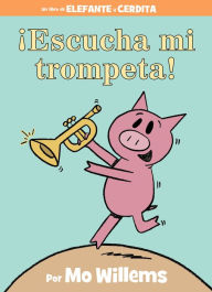 Title: ¡Escucha mi trompeta! (Listen to My Trumpet!), Author: Mo Willems