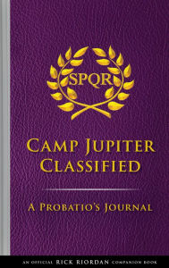 Camp Jupiter Classified: A Probatio's Journal: An Official Rick Riordan Companion Book (Trials of Apollo Series)