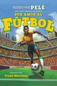 Title: Por amor al fútbol. La historia de Pelé (For the Love of Soccer! The Story of Pelé): Level 2, Author: Pelé
