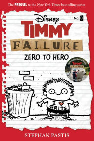 Title: Zero to Hero (Timmy Failure Series Prequel), Author: Stephan Pastis
