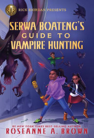 Title: Serwa Boateng's Guide to Vampire Hunting (Serwa Boateng Series #1), Author: Roseanne A. Brown