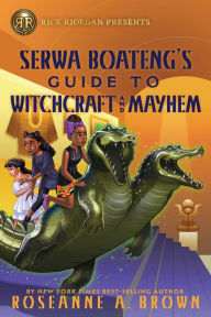 Title: Serwa Boateng's Guide to Witchcraft and Mayhem (Serwa Boateng Series #2), Author: Roseanne A. Brown