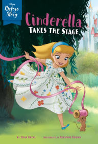 Title: Cinderella Takes the Stage (Disney Before the Story Series), Author: Tessa Roehl