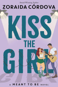 Title: Kiss the Girl (A Meant to Be Novel), Author: Zoraida Córdova