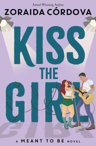 Title: Kiss the Girl (A Meant to Be Novel), Author: Zoraida Córdova