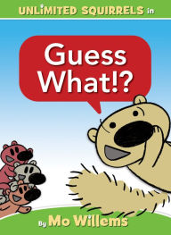 Title: Guess What!? (Unlimited Squirrels #4), Author: Mo Willems