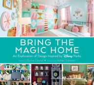 Title: Bring the Magic Home: An Exploration of Design Inspired by Disney Parks, Author: Sunny Chanel