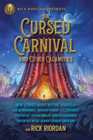 Title: The Cursed Carnival and Other Calamities: New Stories about Mythic Heroes, Author: Rick Riordan