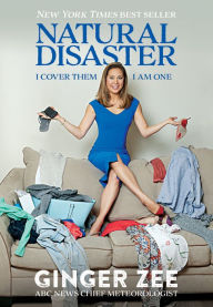 Title: Natural Disaster: I Cover Them. I am One., Author: Ginger Zee