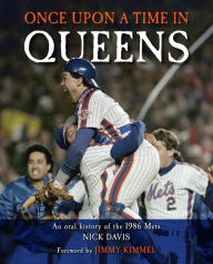 Title: Once Upon a Time in Queens: An Oral History of the 1986 Mets, Author: Nick Davis