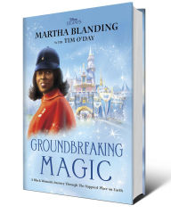 Title: Groundbreaking Magic: A Black Woman's Journey Through The Happiest Place on Earth, Author: Martha Blanding