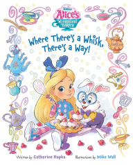 Title: Alice's Wonderland Bakery: Where There's a Whisk, There's a Way, Author: Catherine Hapka