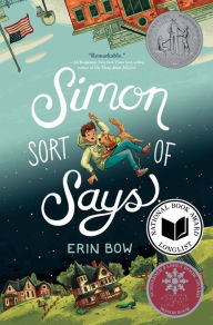 Title: Simon Sort of Says (Newbery Honor Book), Author: Erin Bow