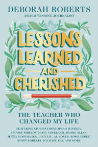 Title: Lessons Learned and Cherished: The Teacher Who Changed My Life, Author: Deborah Roberts