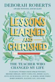Title: Lessons Learned and Cherished: The Teacher Who Changed My Life, Author: Deborah Roberts